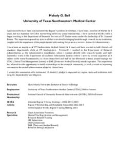 Melody G. Bell University of Texas Southwestern Medical Center I am honored to have been nominated for the Region V position of Secretary. I have been a member of NCURA for 3 years, but my exposure to NCURA started long 