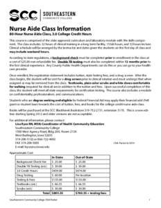 Nurse Aide Class Information  80-Hour Nurse Aide Class, 3.0 College Credit Hours This course is comprised of the state approved curriculum and laboratory module with the skills component. The class includes 32 hours of c