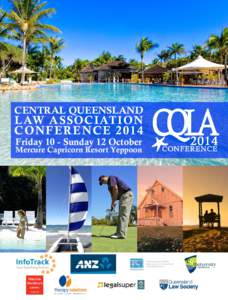 Central Queensland  Law Association Conference 2014 Friday 10 - Sunday 12 October Mercure Capricorn Resort Yeppoon