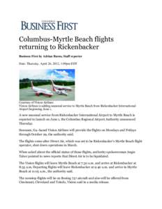 Columbus-Myrtle Beach flights returning to Rickenbacker Business First by Adrian Burns, Staff reporter Date: Thursday, April 26, 2012, 1:09pm EDT  Courtesy of Vision Airlines