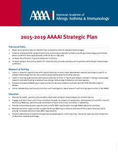 [removed]AAAAI Strategic Plan Practice & Policy 1.	 Reach more patients who can benefit from consultation with an allergist/immunologist. 2.	 Enhance and expand the scope of practice by continuing to educate trainees an