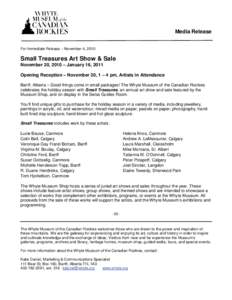 Media Release For Immediate Release – November 4, 2010 Small Treasures Art Show & Sale November 20, 2010 – January 16, 2011 Opening Reception – November 20, 1 – 4 pm, Artists in Attendance