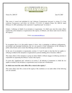 Notice No[removed]June 30, 2005 This notice is issued and published by the Lobbyists Commissioner pursuant to section 52 of the Lobbying Transparency and Ethics Act (R.S.Q., c.T[removed]It replaces Notice No[removed] 