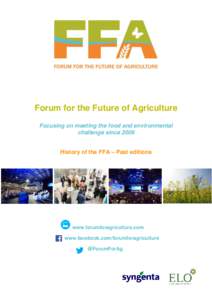 Forum for the Future of Agriculture Focusing on meeting the food and environmental challenge since 2008 History of the FFA – Past editions  www.forumforagriculture.com