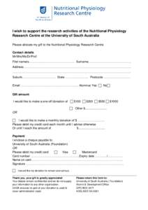 I wish to support the research activities of the Nutritional Physiology Research Centre at the University of South Australia Please allocate my gift to the Nutritional Physiology Research Centre Contact details Mr/Mrs/Ms