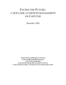 FACING THE FUTURE: A NEW LOOK AT GROWTH MANAGEMENT ON CAPE COD December, 2004  ASSOCIATION TO PRESERVE CAPE COD