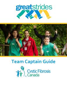 Team Captain Guide  Welcome Welcome to Cystic Fibrosis Canada’s Great Strides™ walk, Canada’s largest event dedicated to raising awareness and funds in support of cystic fibrosis research and patient care. Each sp