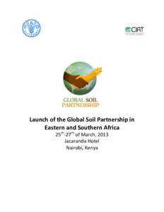 Launch of the Global Soil Partnership in Eastern and Southern Africa 25th-27th of March, 2013 Jacaranda Hotel Nairobi, Kenya