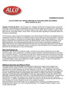 FOR IMMEDIATE RELEASE  ALCO STORES, INC. ANNUAL MEETING OF STOCKHOLDERS ADJOURNED UNTIL AUGUST 29, 2014 Coppell, TX (July 30, [removed]ALCO Stores, Inc. (Nasdaq: ALCS) (the “Company”) today announced that today’s A