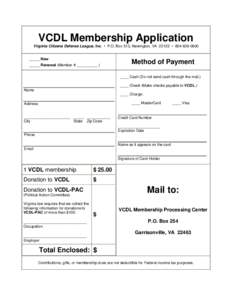 VCDL Membership Application Virginia Citizens Defense League, Inc. • P.O. Box 513, Newington, VA 22122 • _____ New _____ Renewal (Member # __________ )  Method of Payment