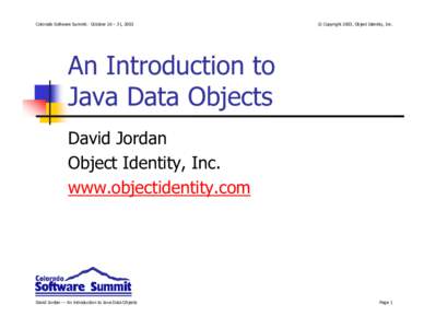 Colorado Software Summit: October 26 – 31, 2003  © Copyright 2003, Object Identity, Inc. An Introduction to Java Data Objects