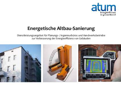 Energetische Altbau-Sanierung Dienstleistungsangebot für Planungs- / Ingenieurbüros und Handwerksbetriebe zur Verbesserung der Energieeffizienz von Gebäuden Inhalt Unser gemeinsamer Energieeinsatz zahlt sich aus!