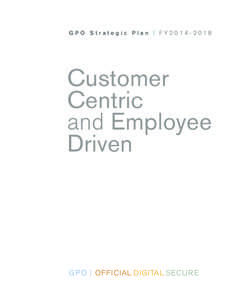 GPO Strategic Plan | FY2014[removed]Customer Centric and Employee Driven