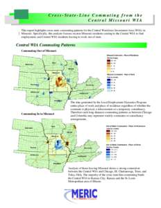 Cross-State-Line Commuting from the Central Missouri WIA This report highlights cross-state commuting patterns for the Central Workforce Investment Area (WIA) in Missouri. Specifically, this analysis focuses on non-Misso