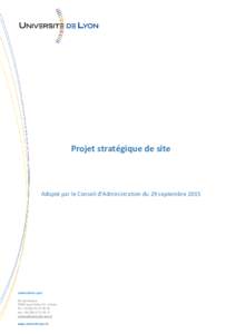 Projet stratégique de site  Adopté par le Conseil d’Administration du 29 septembre 2015 Université de Lyon 92, rue Pasteur