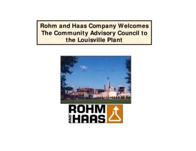 Rohm and Haas Company Welcomes The Community Advisory Council to the Louisville Plant Rohm and Haas actively participates in community efforts.