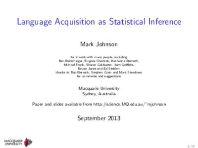 Language Acquisition as Statistical Inference Mark Johnson Joint work with many people, including Ben B¨ orschinger, Eugene Charniak, Katherine Demuth, Michael Frank, Sharon Goldwater, Tom Griffiths,