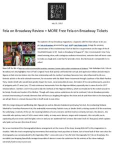 July 21, 2012  Fela on Broadway Review + MORE Free Fela on Broadway Tickets The epitome of true broadway magnetism, a hypnotic wild fire that refuses to let you go, Fela on Broadway presented by JayZ , Will & Jada Pinket