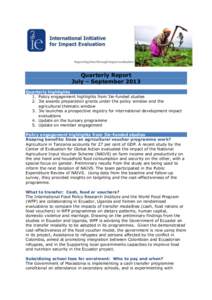 Quarterly Report July – September 2013 Quarterly highlights 1. Policy engagement highlights from 3ie-funded studies 2. 3ie awards preparation grants under the policy window and the agricultural thematic window