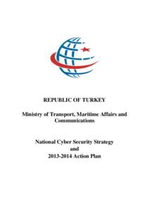 REPUBLIC OF TURKEY Ministry of Transport, Maritime Affairs and Communications National Cyber Security Strategy and