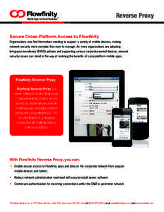 Mobile Apps for Smart Business™  Reverse Proxy Secure Cross-Platform Access to Flowfinity Organizations now find themselves needing to support a variety of mobile devices, making