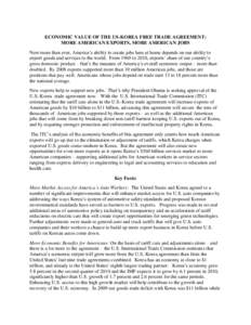 ECONOMIC VALUE OF THE US-KOREA FREE TRADE AGREEMENT: MORE AMERICAN EXPORTS, MORE AMERICAN JOBS Now more than ever, America’s ability to create jobs here at home depends on our ability to export goods and services to th