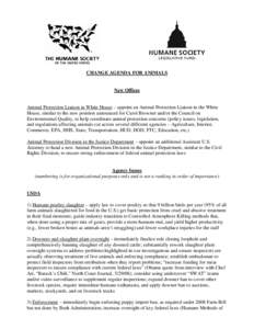 CHANGE AGENDA FOR ANIMALS  New Offices Animal Protection Liaison in White House – appoint an Animal Protection Liaison in the White House, similar to the new position announced for Carol Browner and/or the Council on