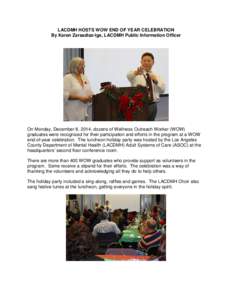 LACDMH HOSTS WOW END OF YEAR CELEBRATION By Karen Zarsadiaz-Ige, LACDMH Public Information Officer On Monday, December 8, 2014, dozens of Wellness Outreach Worker (WOW) graduates were recognized for their participation a