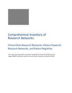 Comprehensive Inventory of Research Networks Clinical Data Research Networks, Patient-Powered Research Networks, and Patient Registries This report was prepared by researchers based at the University of California, San D