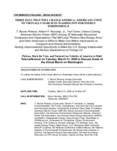 FOR IMMEDIATE RELEASE – MEDIA ADVISORY  THREE DAYS THAT WILL CHANGE AMERICA: AMERICANS UNITE TO VIRTUALLY MARCH ON WASHINGTON FOR ENERGY INDEPENDENCE T. Boone Pickens, Robert F. Kennedy, Jr., Ted Turner, Owens Corning,