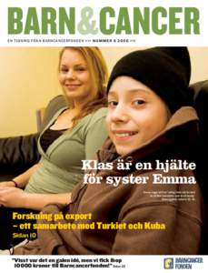 BARN&CANCER E N T I D N I N G F R Å N B A R N C A N C E R F O N D E N >>> N U M M E R >>> Klas är en hjälte för syster Emma Emma säger att hon ”aldrig i hela sitt liv mött