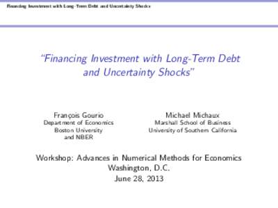 Financing Investment with Long-Term Debt and Uncertainty Shocks; by Francois Gourio, Department of Economics Boston University and NBER, Michael Michaux, Marshall School of Business, Universtiy of Southern California; Pr