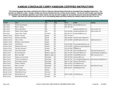 KANSAS CONCEALED CARRY HANDGUN CERTIFIED INSTRUCTORS The following people have been certified by the Office of Attorney General Derek Schmidt as Concealed Carry Handgun Instructors. The trainers are listed by county. Kan