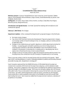 * Draft * Consolidated Plan Citizen Advisory Group March 28, 2014 Members present: in person: Rachel Batterson, Kenn Sassorossi, Sarah Carpenter, Debbie Ingram, Erhard Mahnke, Richard Williams, Angus Chaney, Daniel Blank