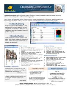 Crossword Construction Kit is a must have tool for educators, students, publishers, corporate trainers and puzzle enthusiasts to quickly produce professional looking puzzles. Create puzzles for vocabulary, spelling, chap