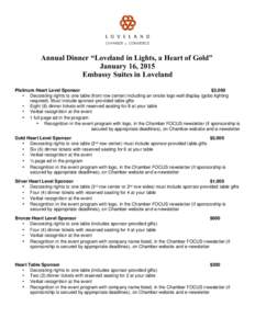 Annual Dinner “Loveland in Lights, a Heart of Gold” January 16, 2015 Embassy Suites in Loveland Platinum Heart Level Sponsor $3,000 • Decorating rights to one table (front row center) including an onsite logo wall 