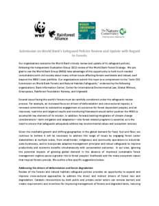 Submission on World Bank’s Safeguard Policies Review and Update with Regard to Forests Our organizations welcome the World Bank’s timely review and update of its safeguard policies, following the Independent Evaluati