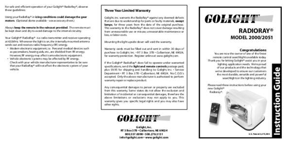 For safe and efficient operation of your Golight® RadioRay®, observe these guidelines: Using your RadioRay® in icing conditions could damage the gear motors. (Optional dome available - see accessory sheet.) Always kee