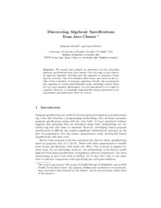 Discovering Algebraic Specifications from Java Classes ? Johannes Henkel1 and Amer Diwan1 University of Colorado at Boulder, Boulder CO 80309, USA {henkel,diwan}@cs.colorado.edu, WWW home page: http://www.cs.colorado.edu