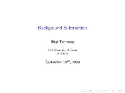 Background Subtraction Birgi Tamersoy The University of Texas