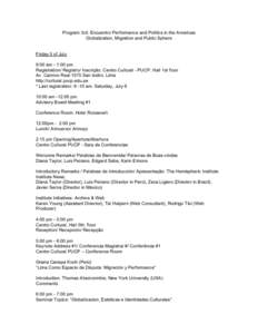 Program 3rd. Encuentro Performance and Politics in the Americas Globalization, Migration and Public Sphere Friday 5 of July 9:00 am - 1:00 pm Registration/ Registro/ Inscrição: Centro Cultural - PUCP. Hall 1st floor