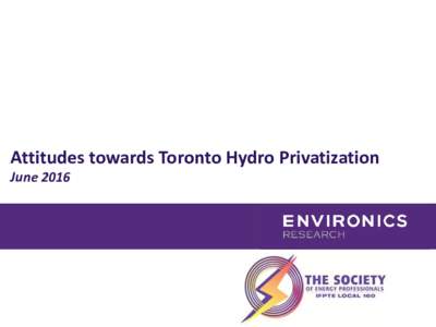 Attitudes towards Toronto Hydro Privatization June 2016 Methodology •