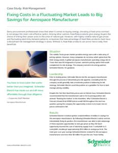 Case Study: Risk Management  Fixing Costs in a Fluctuating Market Leads to Big Savings for Aerospace Manufacturer Savvy procurement professionals know that when it comes to buying energy, choosing a fixed-price contract 