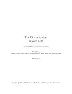 The OCaml system release 4.00 Documentation and user’s manual Xavier Leroy, Damien Doligez, Alain Frisch, Jacques Garrigue, Didier R´emy and J´erˆome Vouillon