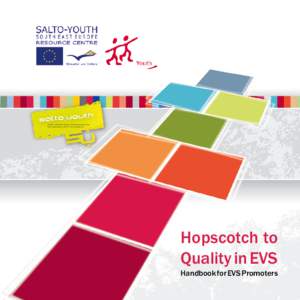 Hopscotch to Quality in EVS Handbook for EVS Promoters Published by: SALTO South East Europe Resource Centre