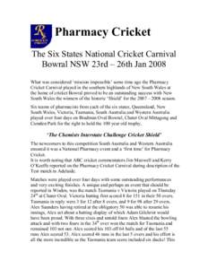 Pharmacy Cricket The Six States National Cricket Carnival Bowral NSW 23rd – 26th Jan 2008 What was considered ‘mission impossible’ some time ago the Pharmacy Cricket Carnival played in the southern highlands of New