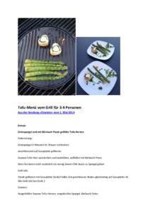 Tofu-Menü vom Grill für 3-4 Personen Aus der Sendung «Einstein» vom 1. Mai 2014 Entreé: Grünspargel und mit Bärlauch-Pesto gefüllte Tofu-Herzen Zubereitung: