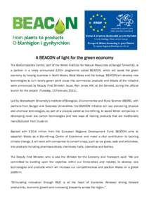 A BEACON of light for the green economy The BioComposites Centre, part of the Welsh Institute for Natural Resources at Bangor University, is a partner in a newly announced £20m programme called BEACON, which will boost 