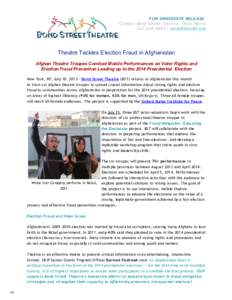 FOR IMMEDIATE RELEASE Contact Bond Street Theatre: Olivia HarrisTheatre Tackles Election Fraud in Afghanistan Afghan Theatre Troupes Conduct Mobile Performances on Voter Rights and