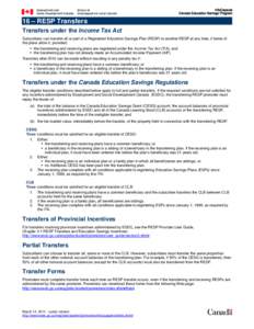 InfoCapsule Canada Education Savings Program 16 – RESP Transfers Transfers under the Income Tax Act Subscribers can transfer all or part of a Registered Education Savings Plan (RESP) to another RESP at any time, if ter